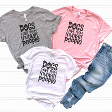 Load image into Gallery viewer, Dog Lover T-Shirt Dogs Are My Favorite People Funny Pet Owner Apparel Gift For New Dog Mom Fashion For Fur Mama Foster Dog Mom Tee Idea
